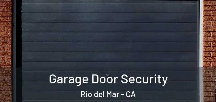  Garage Door Security Rio del Mar - CA